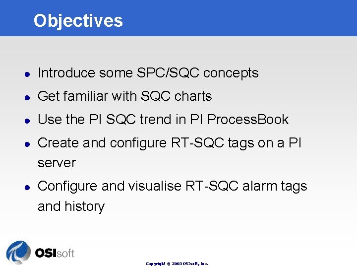 Objectives l Introduce some SPC/SQC concepts l Get familiar with SQC charts l Use