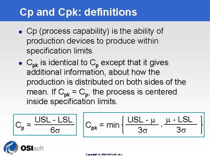 Cp and Cpk: definitions l l Cp (process capability) is the ability of production