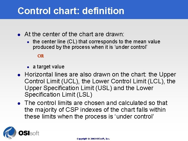 Control chart: definition l At the center of the chart are drawn: l the