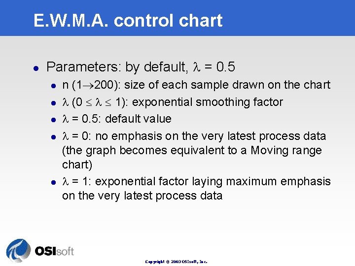 E. W. M. A. control chart l Parameters: by default, = 0. 5 l