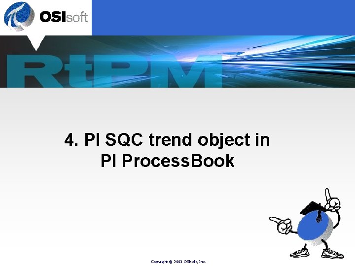 4. PI SQC trend object in PI Process. Book Copyright © 2003 OSIsoft, Inc.