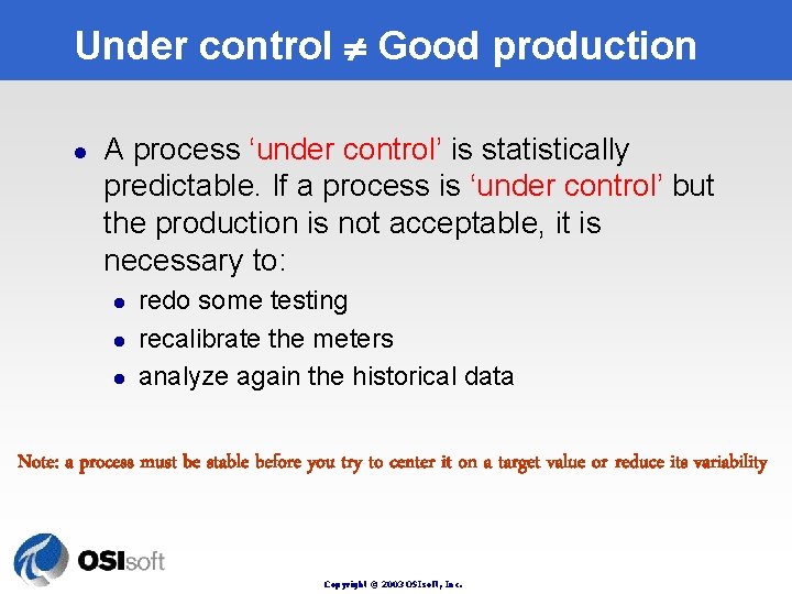 Under control Good production l A process ‘under control’ is statistically predictable. If a