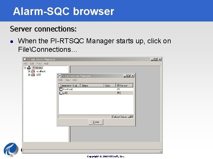 Alarm-SQC browser Server connections: l When the PI-RTSQC Manager starts up, click on FileConnections…