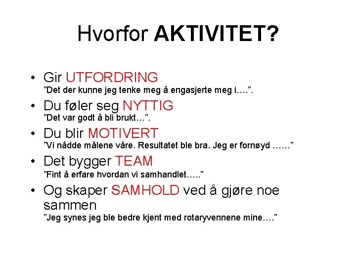 Hvorfor AKTIVITET? • Gir UTFORDRING ”Det der kunne jeg tenke meg å engasjerte meg