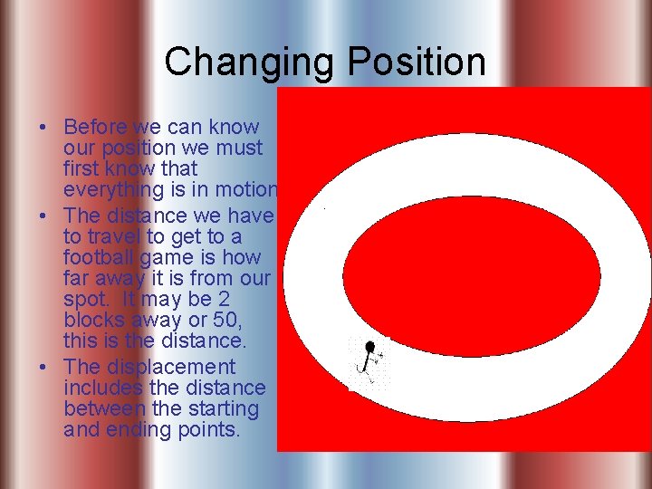 Changing Position • Before we can know our position we must first know that