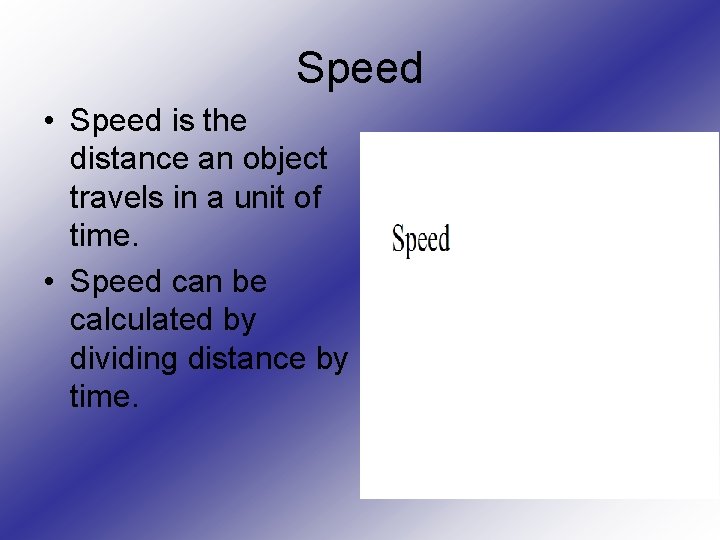 Speed • Speed is the distance an object travels in a unit of time.