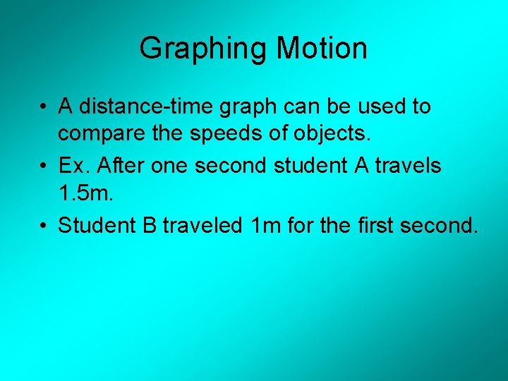 Graphing Motion • A distance-time graph can be used to compare the speeds of