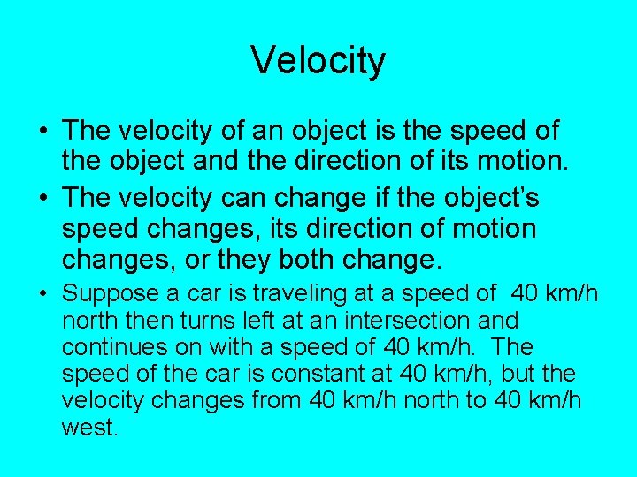 Velocity • The velocity of an object is the speed of the object and
