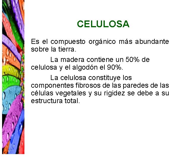 CELULOSA Es el compuesto orgánico más abundante sobre la tierra. La madera contiene un