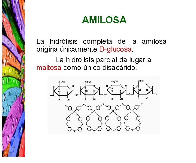 AMILOSA La hidrólisis completa de la amilosa origina únicamente D-glucosa. La hidrólisis parcial da