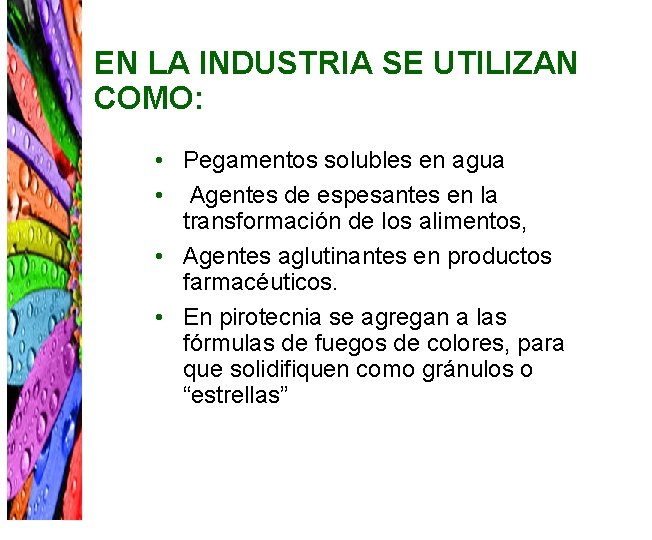 EN LA INDUSTRIA SE UTILIZAN COMO: • Pegamentos solubles en agua • Agentes de