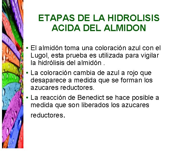 ETAPAS DE LA HIDROLISIS ACIDA DEL ALMIDON • El almidón toma una coloración azul