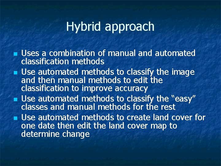 Hybrid approach Uses a combination of manual and automated classification methods Use automated methods