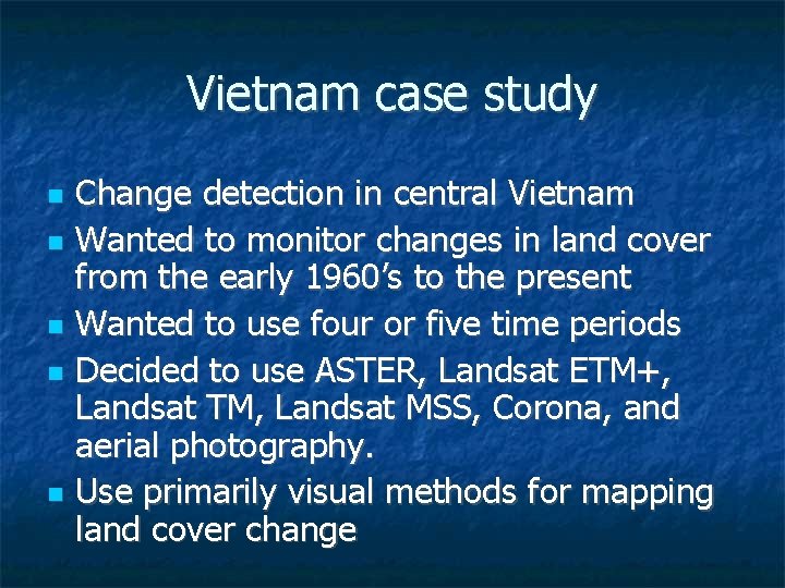 Vietnam case study Change detection in central Vietnam Wanted to monitor changes in land