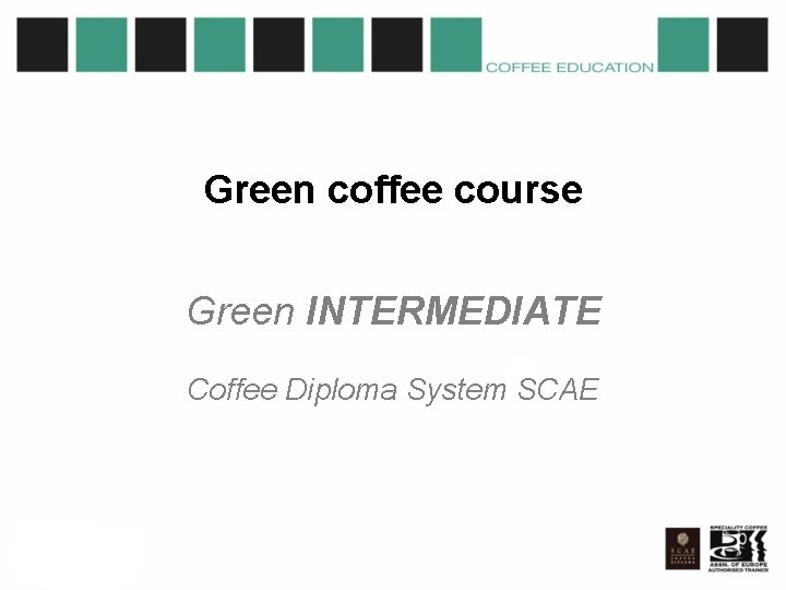 Green coffee course Green INTERMEDIATE Coffee Diploma System SCAE 
