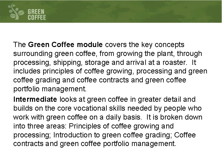 The Green Coffee module covers the key concepts surrounding green coffee, from growing the