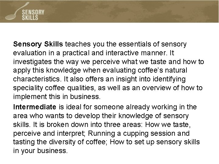 Sensory Skills teaches you the essentials of sensory evaluation in a practical and interactive