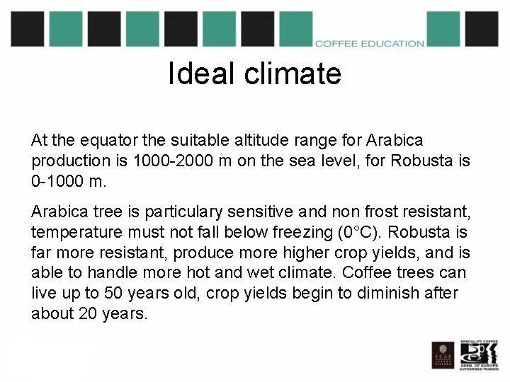 Ideal climate At the equator the suitable altitude range for Arabica production is 1000