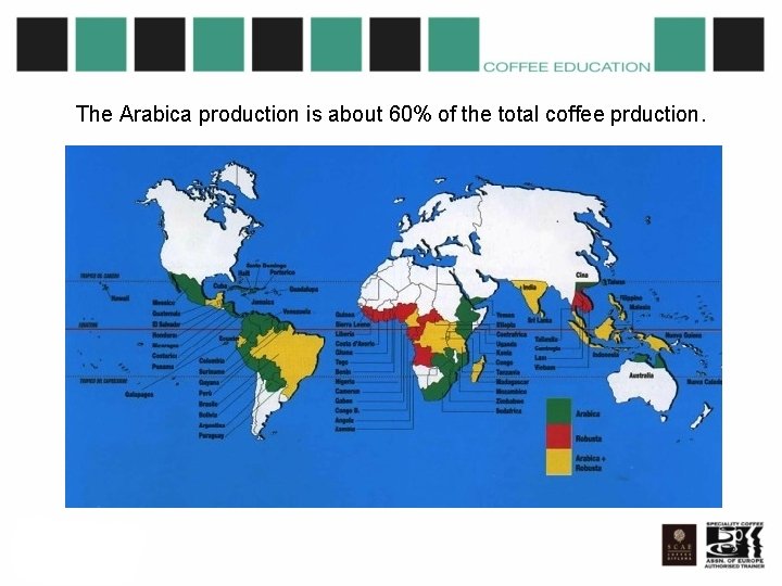 The Arabica production is about 60% of the total coffee prduction. 
