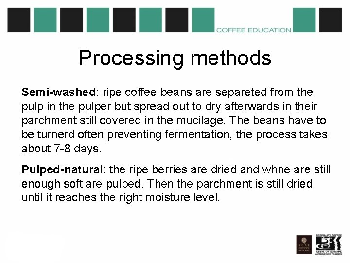 Processing methods Semi-washed: ripe coffee beans are separeted from the pulp in the pulper