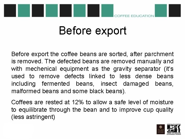 Before export the coffee beans are sorted, after parchment is removed. The defected beans