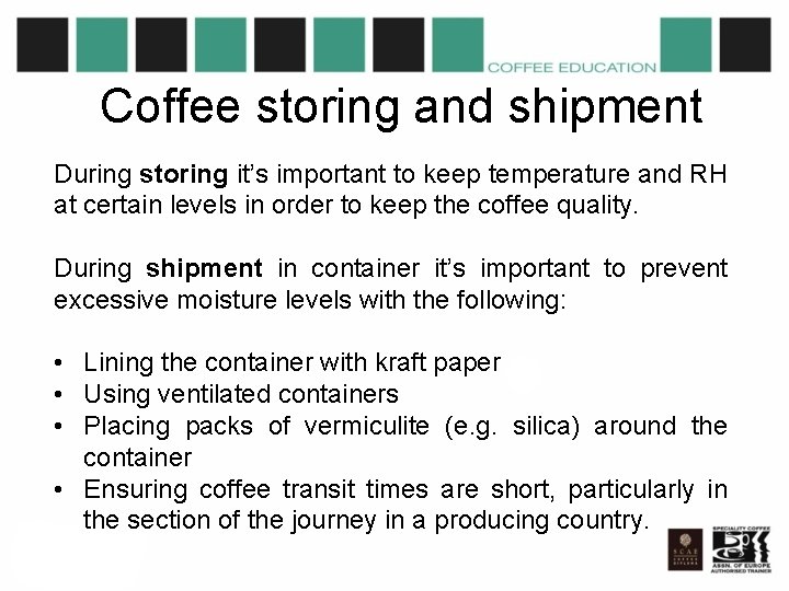 Coffee storing and shipment During storing it’s important to keep temperature and RH at