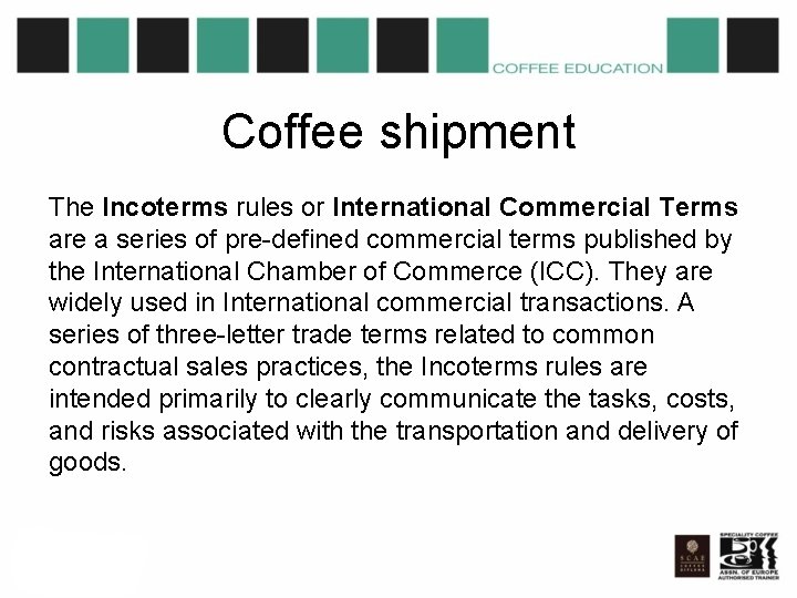 Coffee shipment The Incoterms rules or International Commercial Terms are a series of pre-defined