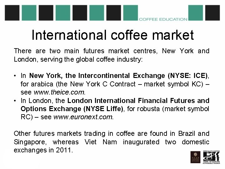 International coffee market There are two main futures market centres, New York and London,