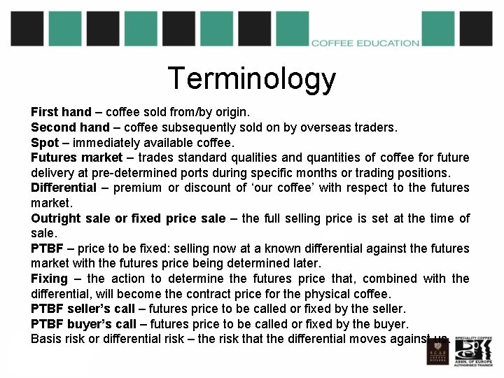 Terminology First hand – coffee sold from/by origin. Second hand – coffee subsequently sold