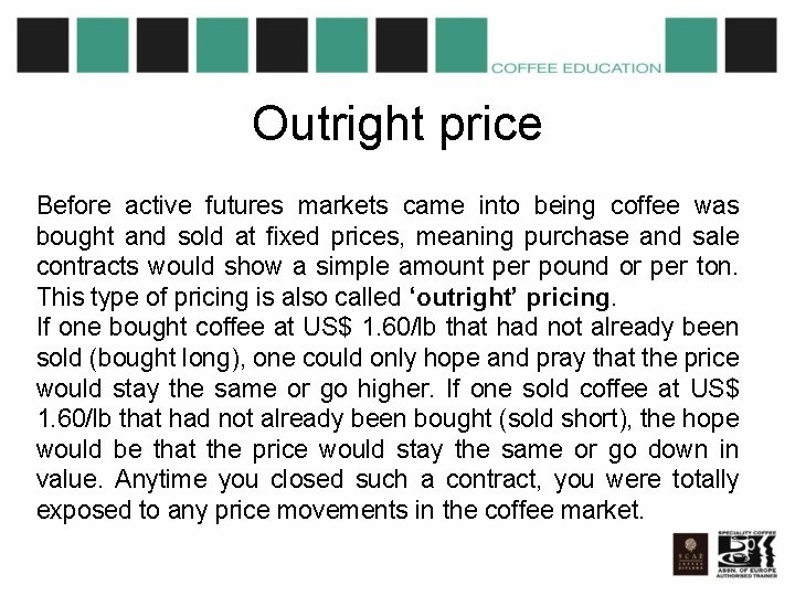 Outright price Before active futures markets came into being coffee was bought and sold