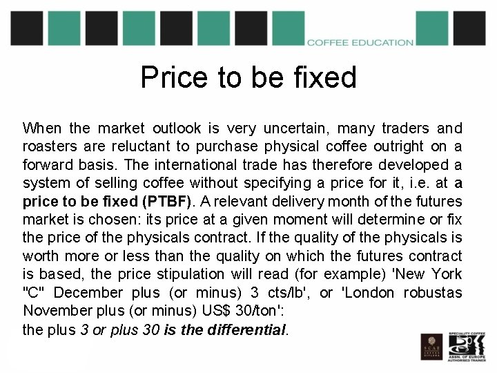 Price to be fixed When the market outlook is very uncertain, many traders and