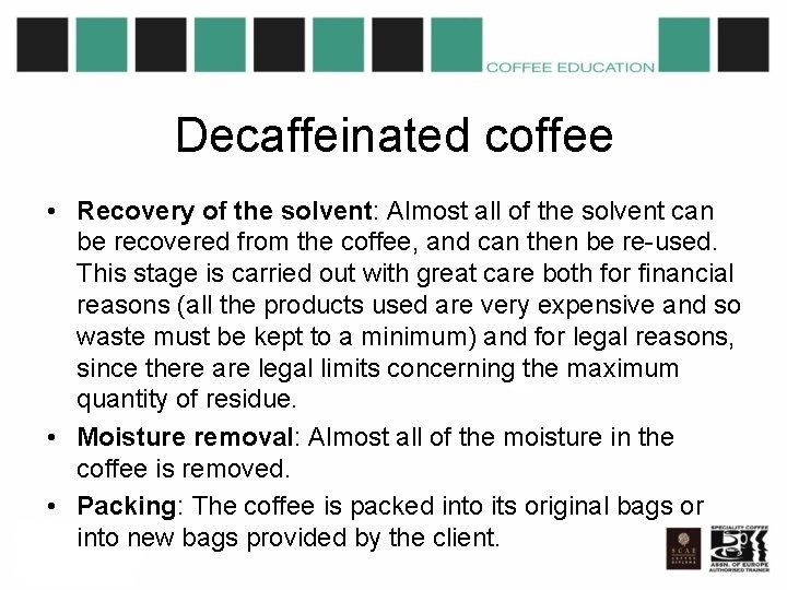 Decaffeinated coffee • Recovery of the solvent: Almost all of the solvent can be