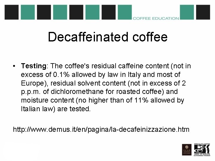 Decaffeinated coffee • Testing: The coffee's residual caffeine content (not in excess of 0.
