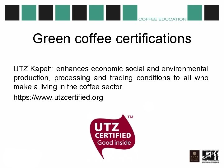 Green coffee certifications UTZ Kapeh: enhances economic social and environmental production, processing and trading