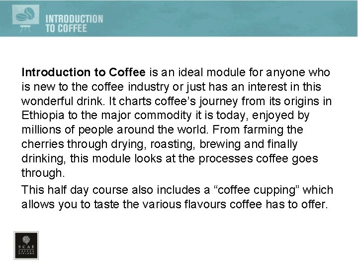 Introduction to Coffee is an ideal module for anyone who is new to the