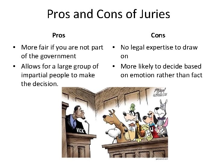 Pros and Cons of Juries Pros Cons • More fair if you are not