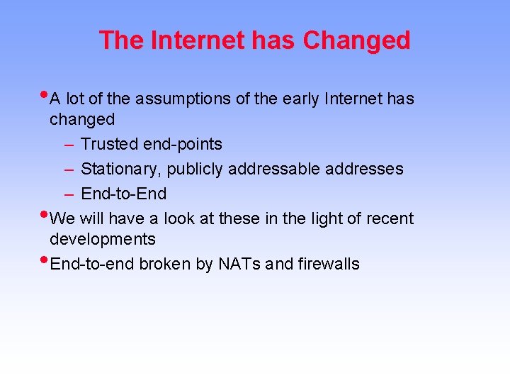 The Internet has Changed • A lot of the assumptions of the early Internet