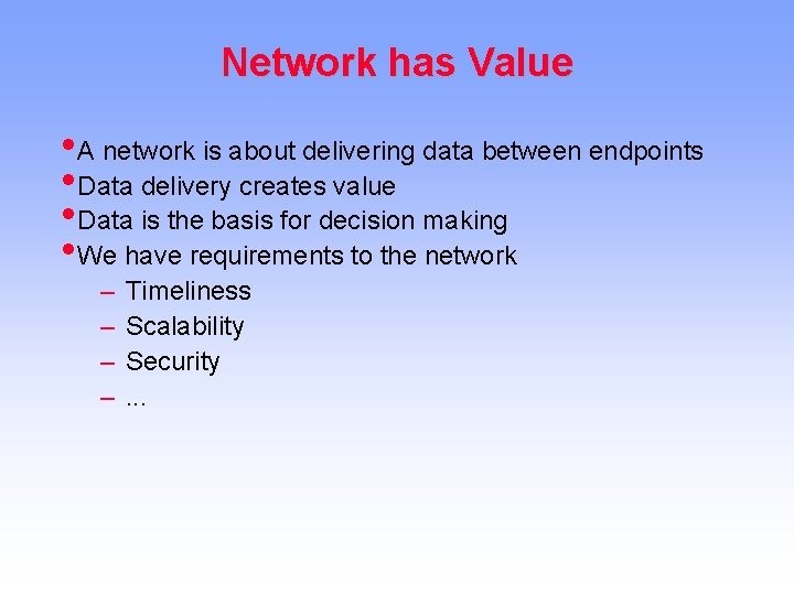Network has Value • A network is about delivering data between endpoints • Data