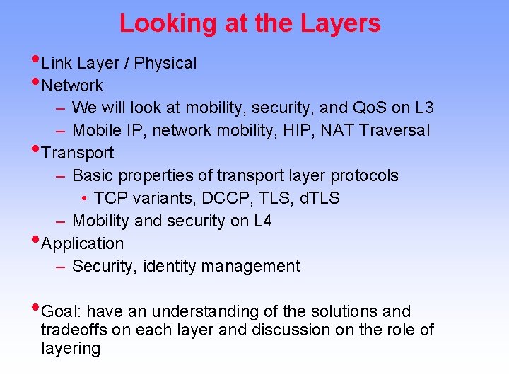 Looking at the Layers • Link Layer / Physical • Network – We will