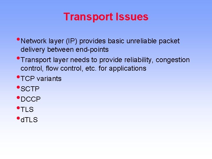 Transport Issues • Network layer (IP) provides basic unreliable packet • • • delivery
