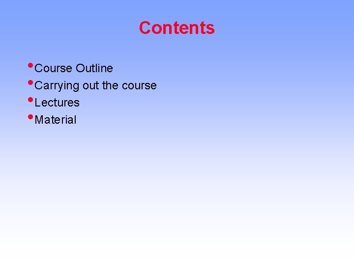 Contents • Course Outline • Carrying out the course • Lectures • Material 