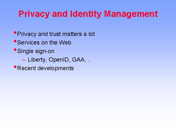 Privacy and Identity Management • Privacy and trust matters a lot • Services on
