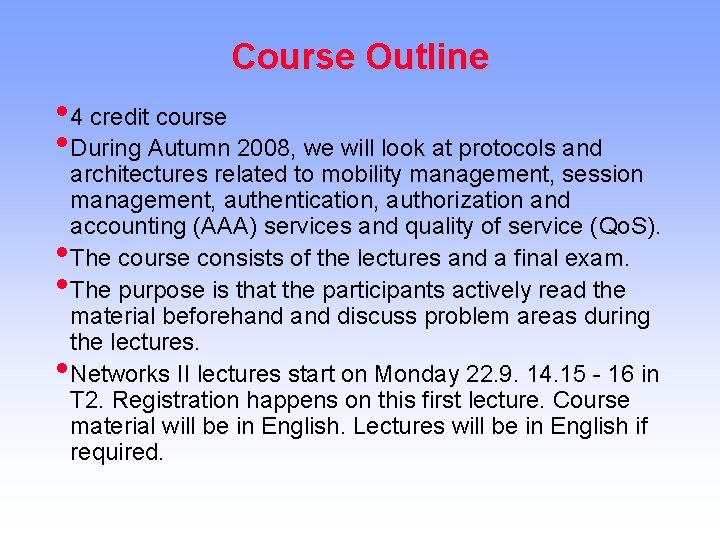 Course Outline • 4 credit course • During Autumn 2008, we will look at