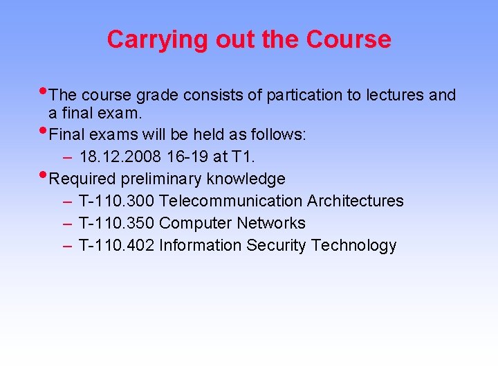 Carrying out the Course • The course grade consists of partication to lectures and