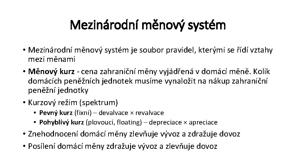 Mezinárodní měnový systém • Mezinárodní měnový systém je soubor pravidel, kterými se řídí vztahy