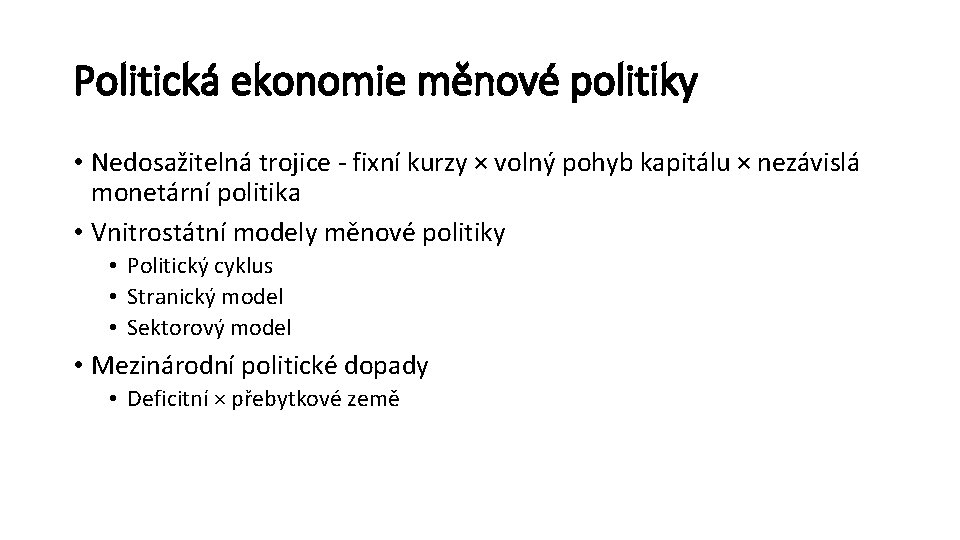 Politická ekonomie měnové politiky • Nedosažitelná trojice - fixní kurzy × volný pohyb kapitálu