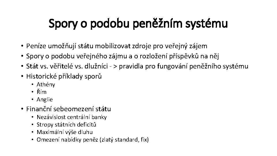 Spory o podobu peněžním systému • • Peníze umožňují státu mobilizovat zdroje pro veřejný