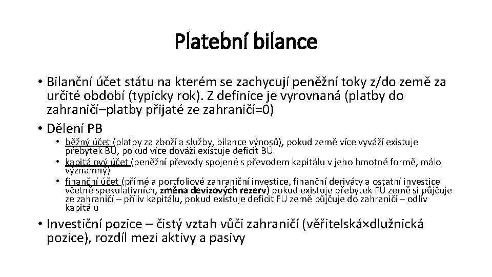 Platební bilance • Bilanční účet státu na kterém se zachycují peněžní toky z/do země