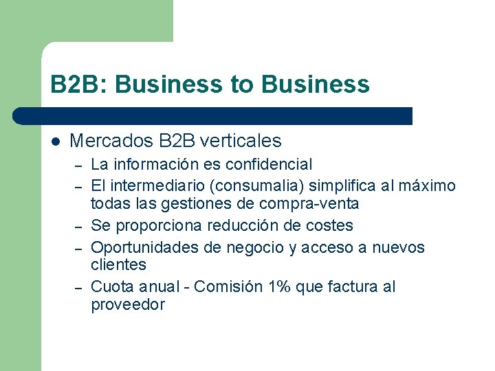 B 2 B: Business to Business l Mercados B 2 B verticales – –