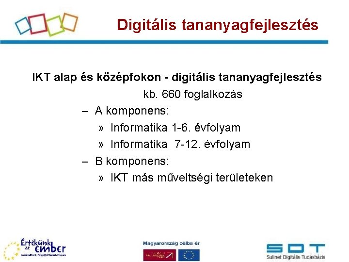 Digitális tananyagfejlesztés IKT alap és középfokon - digitális tananyagfejlesztés kb. 660 foglalkozás – A